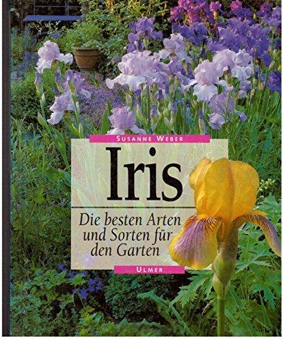 Iris. Die besten Arten und Sorten für den Garten von Ulmer Eugen Verlag